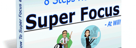 8 Steps how to Super Focus at Will! Free eBook