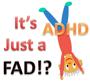 ADD ADHD Fad or Fruad or Myth